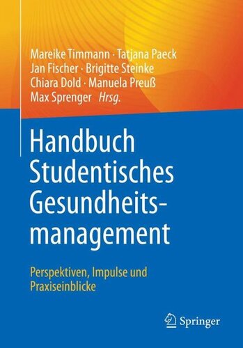 Handbuch Studentisches Gesundheitsmanagement - Perspektiven, Impulse und Praxiseinblicke: Herausgegeben:Timmann, Mareike; Paeck, Tatjana; Fischer, Jan; Steinke, Brigitte; Dold, Chiara; Preuß, Manuela; Sprenger, Max