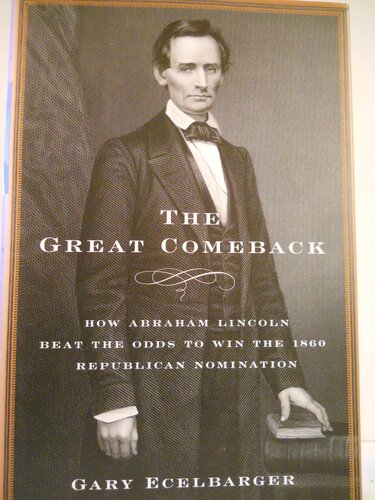 The Great Comeback: How Abraham Lincoln Beat the Odds to Win the 1860 Republican Nomination