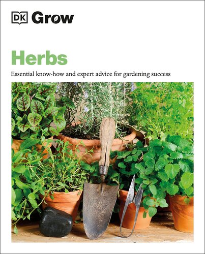 Grow Herbs: Essential Know-how And Expert Advice For Gardening Success (DK Grow)