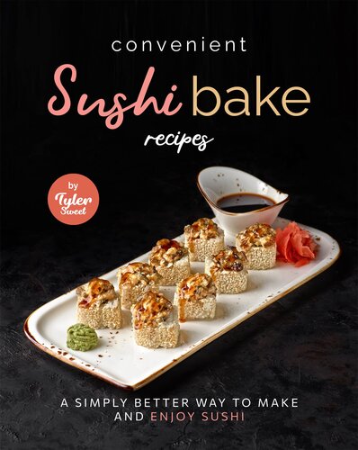 Convenient Sushi Bake Recipes: A Simply Better Way to Make and Enjoy Sushi