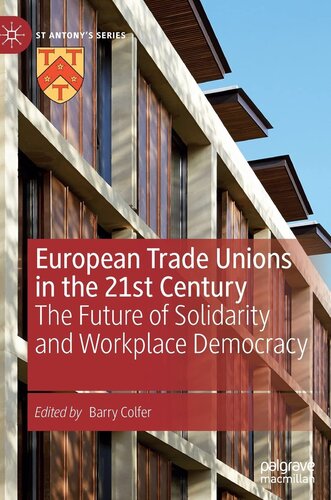 European Trade Unions in the 21st Century: The Future of Solidarity and Workplace Democracy (St Antony's Series)