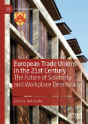 European Trade Unions in the 21st Century: The Future of Solidarity and Workplace Democracy
