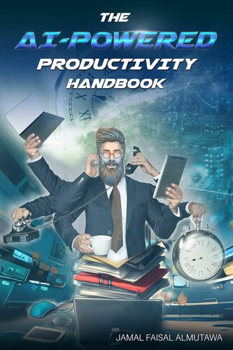 The AI-Powered Productivity Handbook: Transform your productivity with AI. Essential guide to efficiency, with ChatGPT and more