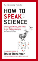 How to Speak Science: Gravity, relativity and other ideas that were crazy until proven brilliant