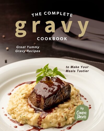 The Complete Gravy Cookbook: Great Yummy Gravy Recipes to Make Your Meals Tastier