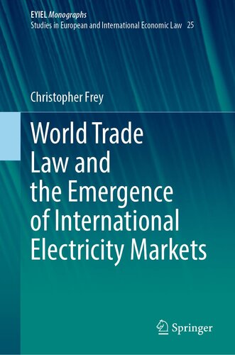 World Trade Law and the Emergence of International Electricity Markets (European Yearbook of International Economic Law, 25)