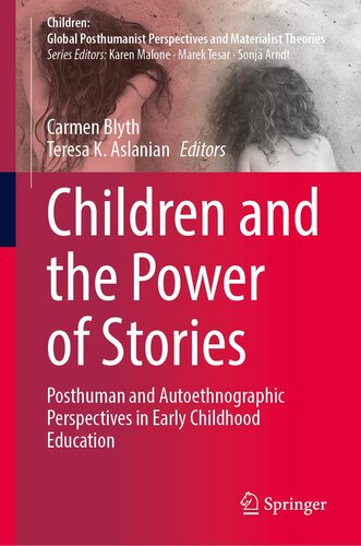 Children and the Power of Stories: Posthuman and Autoethnographic Perspectives in Early Childhood Education (Children: Global Posthumanist Perspectives and Materialist Theories)