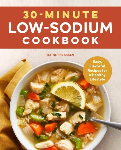 30-Minute Low-Sodium Cookbook: Easy, Flavorful Recipes for a Healthy Lifestyle