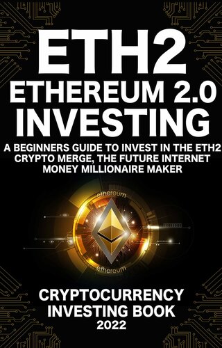 Ethereum 2.0 Cryptocurrency Investing Book: A Beginners Guide to Invest in The Eth2 Crypto Merge, The Future Internet Money Millionaire Maker