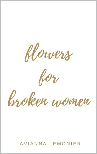 Flowers For Broken Women: A Collection of Poetry (Poetry by Avianna Lemonier)