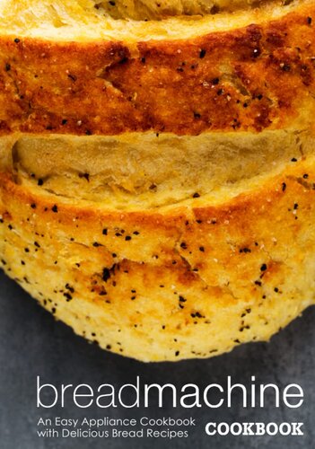 Bread Machine Cookbook: An Easy Appliance Cookbook with Delicious Bread Recipes (2nd Edition)