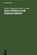 Das Königliche münzkabinet: Geschichte und übersicht der sammlung nebst enklärgender beschreibung der auf schautischen ausgelegten auswahl