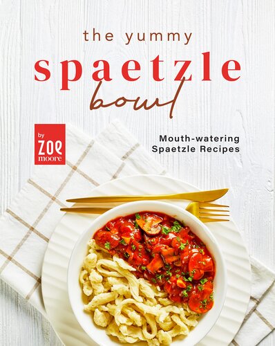 The Yummy Spaetzle Bowl: Mouth-watering Spaetzle Recipes