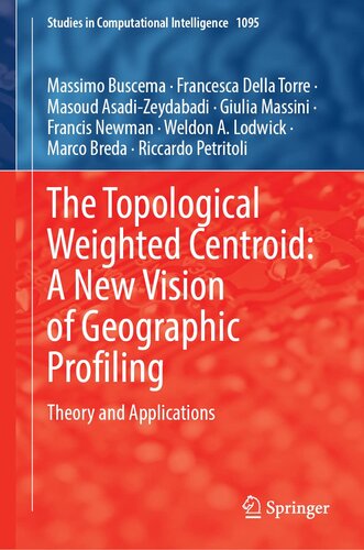 The Topological Weighted Centroid: A New Vision of Geographic Profiling: Theory and Applications (Studies in Computational Intelligence, 1095)
