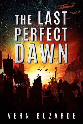 The Last Perfect Dawn : A First Contact Apocalyptic Survival Thriller (Survive the Dark Book 1)