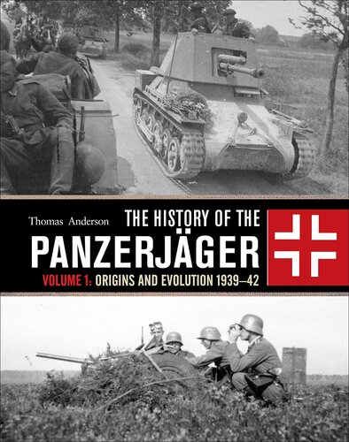 The History of the Panzerjäger: Volume 1: Origins and Evolution 1939–42