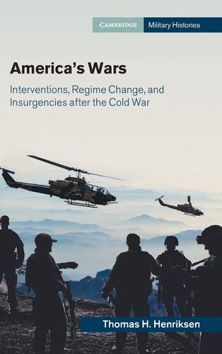 America's Wars: Interventions, Regime Change, and Insurgencies after the Cold War (Cambridge Military Histories)