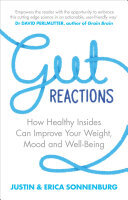 Gut Reactions: How Healthy Insides Can Improve Your Weight, Mood and Well-Being