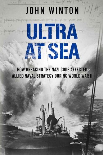 Ultra at Sea: How Breaking the Nazi Code Affected Allied Naval Strategy During World War II (The Secret War)