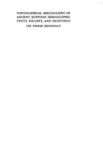 Topographical Bibliography of Ancient Egyptian Hieroglyphic Texts, Statues, Reliefs and Painting Volume I: The Theban Necropolis, part 1 - Private Tombs. 2nd ed.