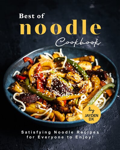 Best of Noodle Cookbook: Satisfying Noodle Recipes for Everyone to Enjoy!