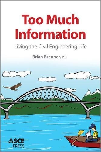 Too Much Information: Living the Civil Engineering Life (Asce Press)
