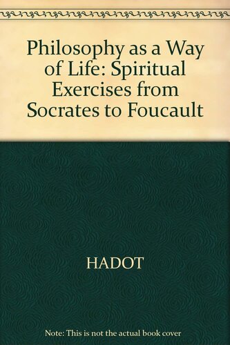 Philosophy As a Way of Life: Spiritual Exercises from Socrates to Foucault
