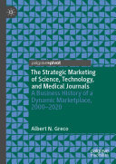 The Strategic Marketing of Science, Technology, and Medical Journals: A Business History of a Dynamic Marketplace, 2000–2020