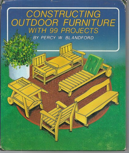 Constructing outdoor furniture, with 99 projects