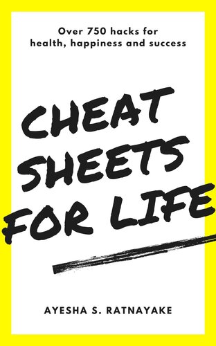 Cheat Sheets for Life: Over 750 hacks for health, happiness and success