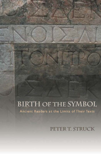 Birth of the Symbol: Ancient Readers at the Limits of Their Texts
