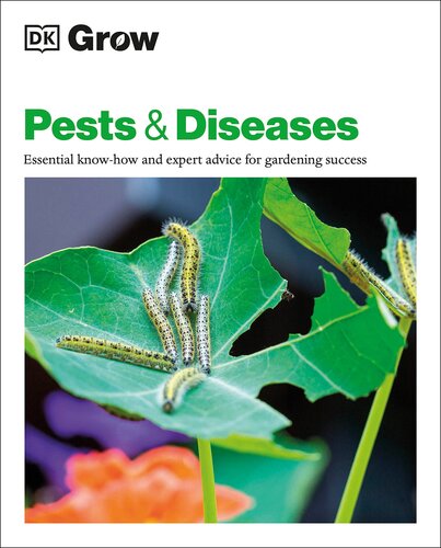 Grow Pests and Diseases: Essential Know-how And Expert Advice For Gardening Success (DK Grow)