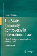 The State Immunity Controversy in International Law: Private Suits Against Sovereign States in Domestic Courts