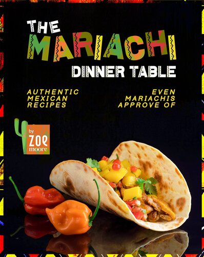 The Mariachi Dinner Table: Authentic Mexican Recipes Even Mariachis Approve Of