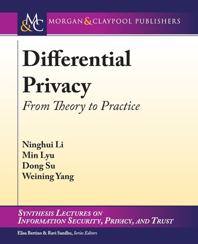 Differential Privacy: From Theory to Practice (Synthesis Lectures on Information Security, Privacy, & Trust)