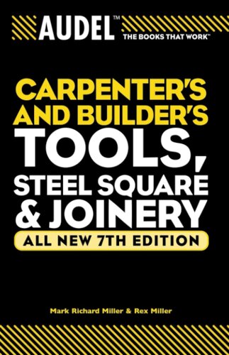 Audel Carpenter's and Builder's Tools, Steel Square, and Joinery: All new 7th Edition