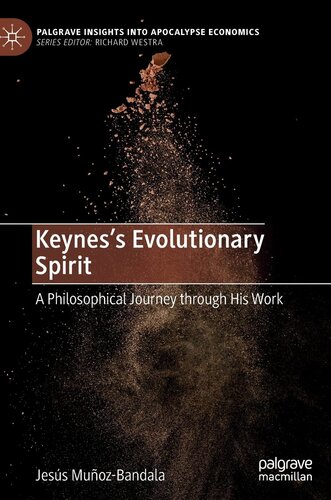 Keynes’s Evolutionary Spirit: A Philosophical Journey through His Work (Palgrave Insights into Apocalypse Economics)