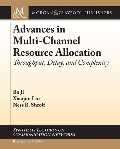 Advances in Multi-Channel Resource Allocation: Throughput, Delay, and Complexity (Synthesis Lectures on Communication Networks)