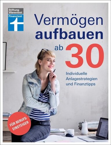 Vermögen aufbauen ab 30: Individuelle Anlagestrategien und Finanztipps