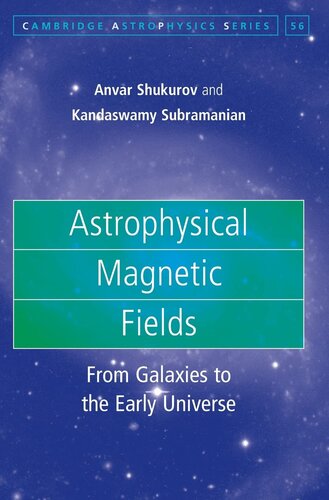 Astrophysical Magnetic Fields: From Galaxies to the Early Universe (Cambridge Astrophysics, Series Number 56)