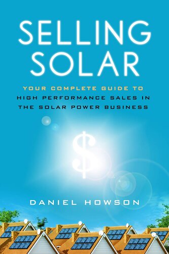 Selling Solar: Your Complete Guide to High-Performance Sales in the Solar Power Business