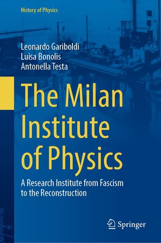 The Milan Institute of Physics: A Research Institute from Fascism to the Reconstruction (History of Physics)