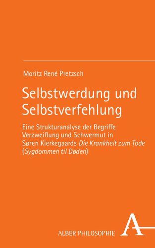 Selbstwerdung und Selbstverfehlung: Eine Strukturanalyse der Begriffe Verzweiflung und Schwermut in Søren Kierkegaards Die Krankheit zum Tode