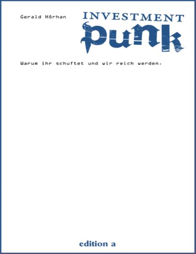 Investment Punk: Warum ihr schuftet und wir reich werden.
