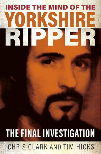 Inside the Mind of the Yorkshire Ripper: The Final Investigation: The Final Investigation