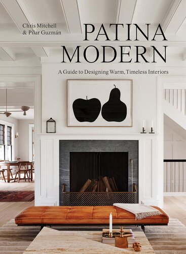 Patina Modern: a Guide to Designing Warm, Timeless Interiors