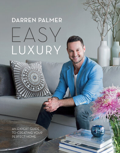 Easy Luxury: An expert guide to creating your perfect home