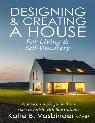 Designing and Creating a House: For Living and Self-discovery