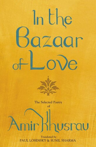 In the Bazaar of Love: The Selected Poetry of Amir Khusrau