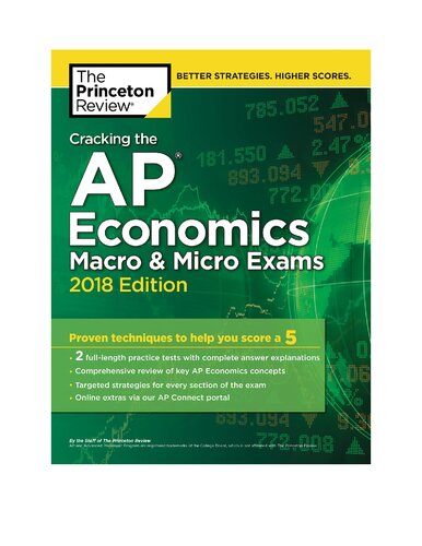 Cracking the AP Economics Macro & Micro Exams, 2018 Edition: Proven Techniques to Help You Score a 5